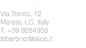 LD BARONET
Via Trento, 12
Merate, LC, Italy
T. +39 9284959
ldbaronet@alice.it